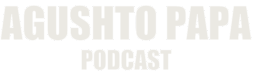 Agushto Papa Podcast